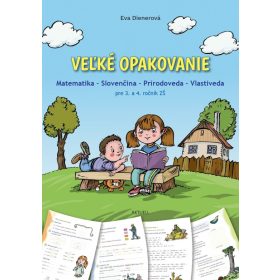   Veľké opakovanie - Matematika - Slovenčina - Prírodoveda - Vlastiveda pre 3. a 4. ročník ZŠ