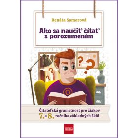   Ako sa naučiť čítať s porozumením – Čitateľská gramotnosť pre 7.- 8. ročník ZŠ