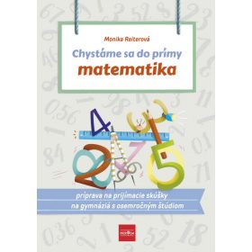   Chystáme sa do prímy – matematika: príprava na prijímacie skúšky z matematiky na osemročné gymnáziá