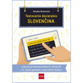   Testovanie deviatakov - SLOVENČINA. Príprava na testovanie žiakov 9. ročníka ZŠ a 4. ročníka gymnázií s osemročným štúdiom