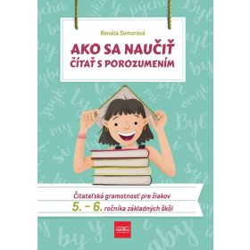   Ako sa naučiť čítať s porozumením – Čitateľská gramotnosť pre 5.-6. ročník ZŠ