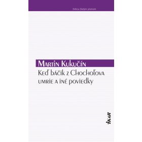 Keď báčik z Chochoľova umrie a iné poviedky