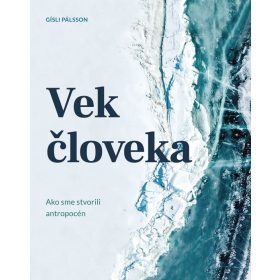 Vek človeka: Ako sme stvorili antropocén