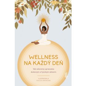   Wellness na každý deň: Váš celoročný sprievodca duševným a fyzickým zdravím