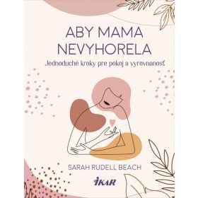  Aby mama nevyhorela: Jednoduché kroky pre pokoj a vyrovnanosť
