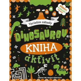 Kniha aktivít: Vyriešim záhady dinosaurov