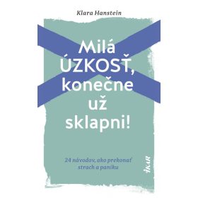   Milá úzkosť, konečne už sklapni!: 24 návodov, ako prekonať strach a paniku