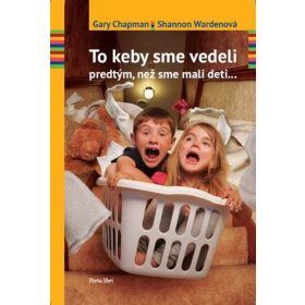 To keby sme vedeli predtým, než sme mali deti...