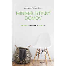 Minimalistický domov - Prestaň upratovať a začni žiť