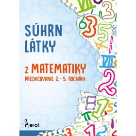   Súhrn látky z matematiky  – precvičovanie 2. – 5. ročníka