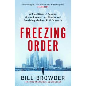   Freezing Order - A True Story of Money Laundering, Murder, and Surviving Vladimir Putin's Wrath