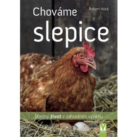 Chováme slepice - šťastný život v zahradním výběhu