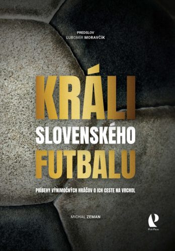 Králi slovenského futbalu (Príbehy výnimočných hráčov o ich ceste na vrchol)