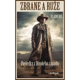ZBRANE A RUŽE: Poviedky z Divokého západu