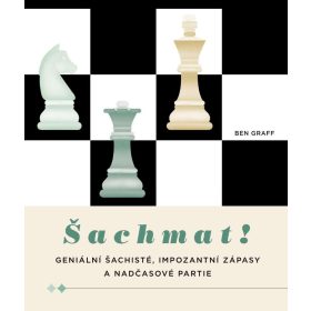  Šachmat! - Geniální šachisté, impozantní zápasy a nadčasové partie
