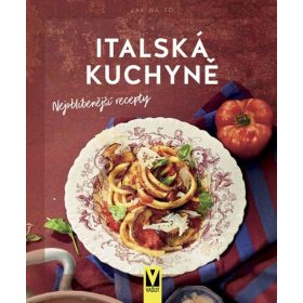 Italská kuchyně – nejoblíbenější recepty