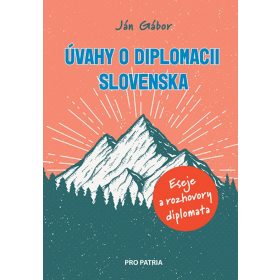 Úvahy o diplomacii Slovenska - Eseje a rozhovory diplomata