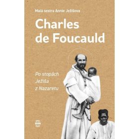 Charles de Foucauld - Po stopách Ježiša z Nazaretu