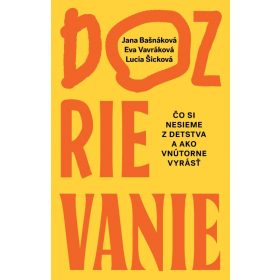   Dozrievanie. Čo si nesieme z detstva a ako vnútorne vyrásť