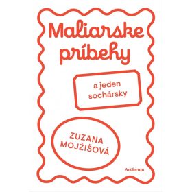 Maliarske príbehy (a jeden sochársky)