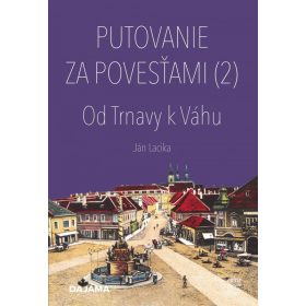 Putovanie za povesťami (2) – Od Trnavy k Váhu