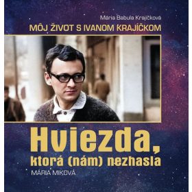   Mária Babula Krajíčková – Môj život s Ivanom Krajíčkom, HVIEZDA, KTORÁ (NÁM) NEZHASLA