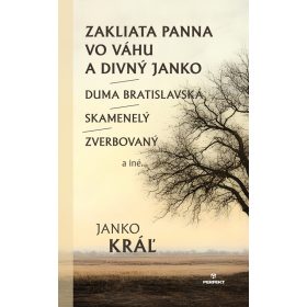   Zakliata panna vo Váhu a Divný Janko/Duma Bratislavská/Skamenelý/Zverbovaný a iné...