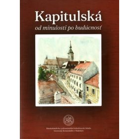 Kapitulská / od minulosti po budúcnosť