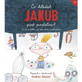   Čo hľadal Jakub pod posteľou? (a čo všetko sa mu tam prihodilo)