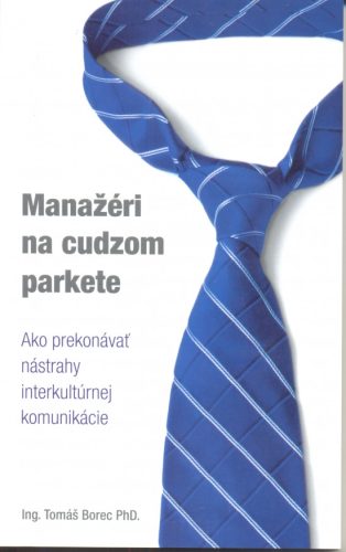 Manažéri na cudzom parkete - Ako prekonávať nástrahy interkultúrnej komunikácie