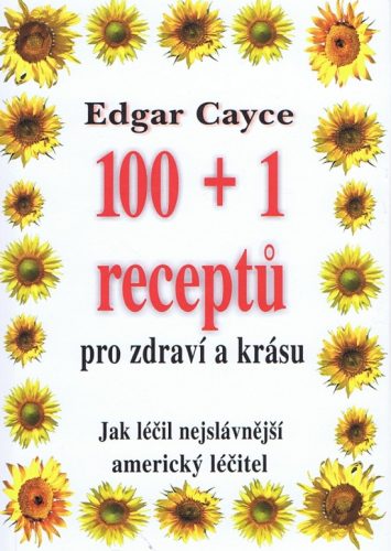 Edgar Cayce: 100+1 receptů pro zdraví a krásu